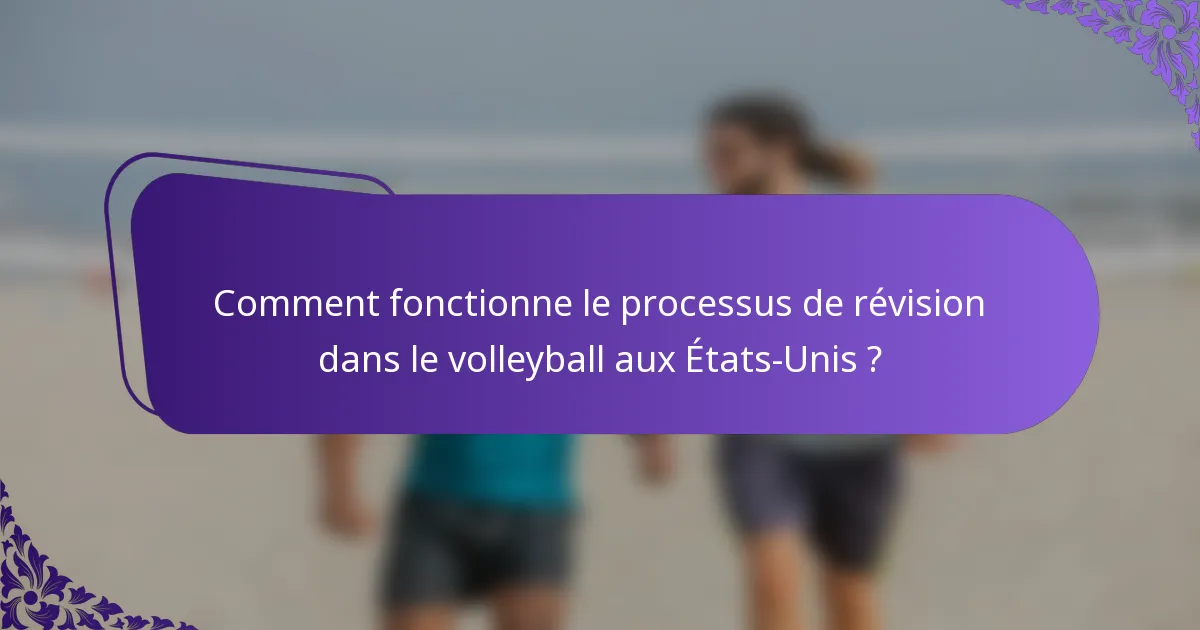 Comment fonctionne le processus de révision dans le volleyball aux États-Unis ?