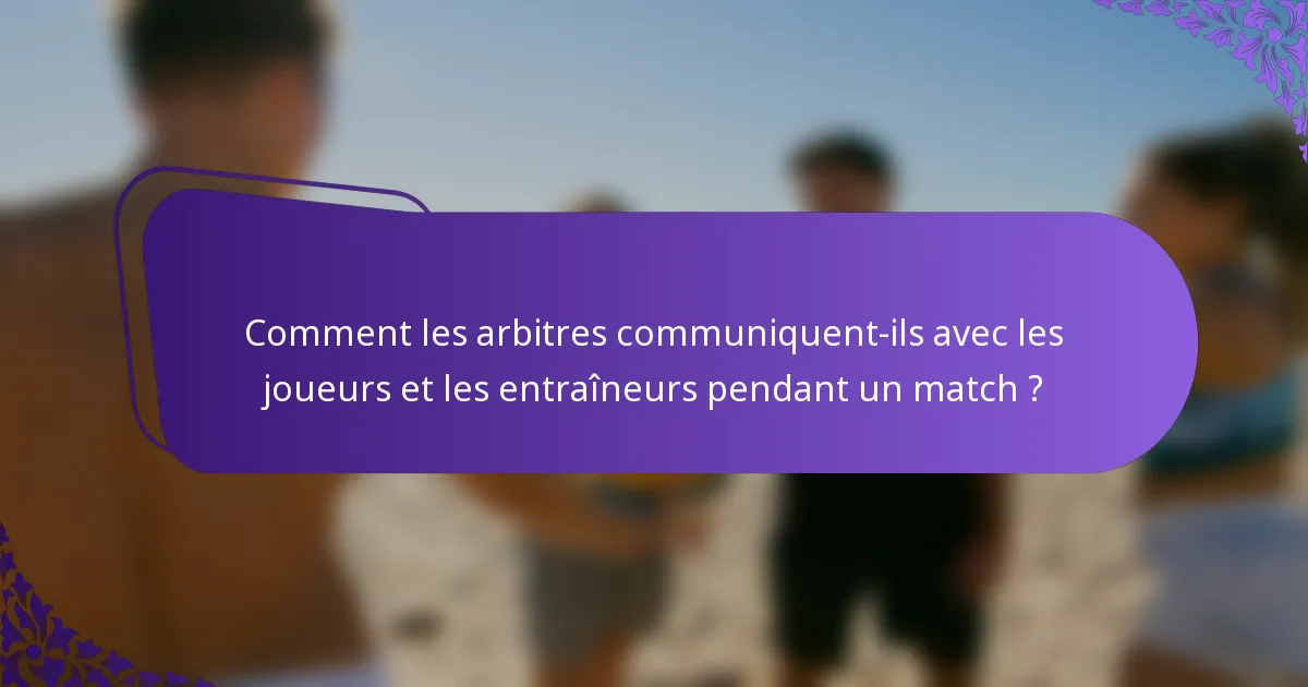 Comment les arbitres communiquent-ils avec les joueurs et les entraîneurs pendant un match ?