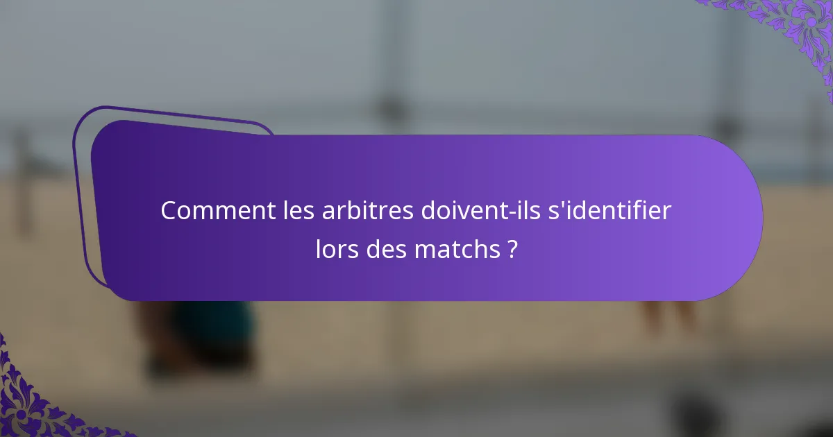 Comment les arbitres doivent-ils s'identifier lors des matchs ?