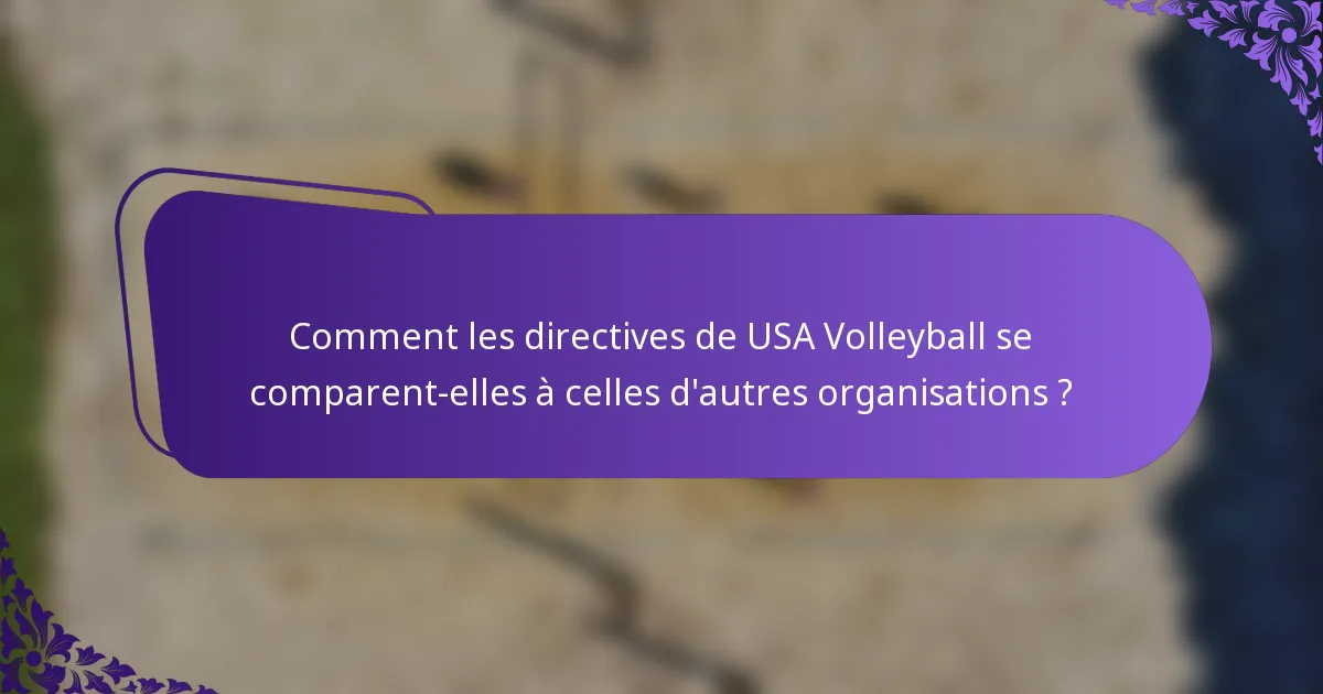 Comment les directives de USA Volleyball se comparent-elles à celles d'autres organisations ?