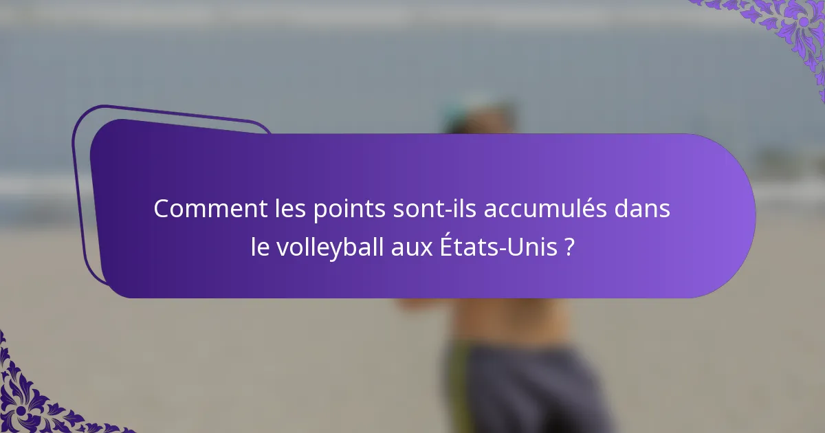 Comment les points sont-ils accumulés dans le volleyball aux États-Unis ?