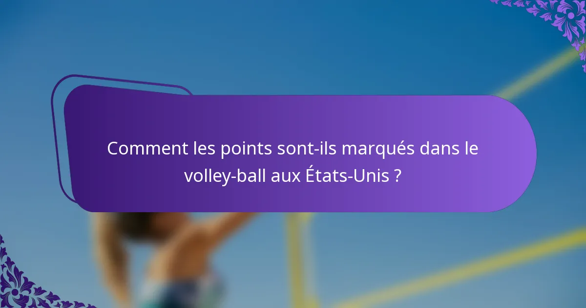 Comment les points sont-ils marqués dans le volley-ball aux États-Unis ?