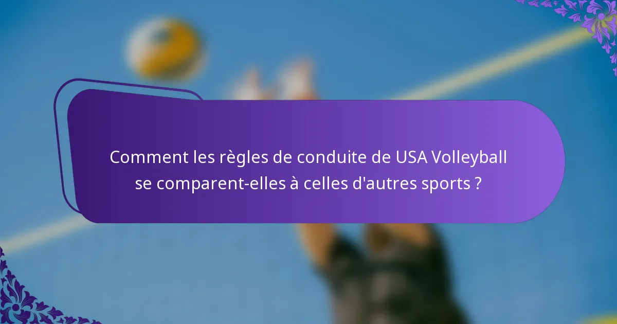 Comment les règles de conduite de USA Volleyball se comparent-elles à celles d'autres sports ?