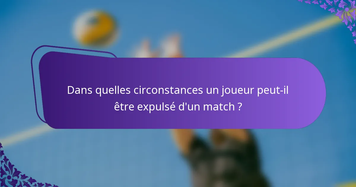 Dans quelles circonstances un joueur peut-il être expulsé d'un match ?
