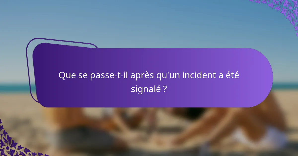 Que se passe-t-il après qu'un incident a été signalé ?