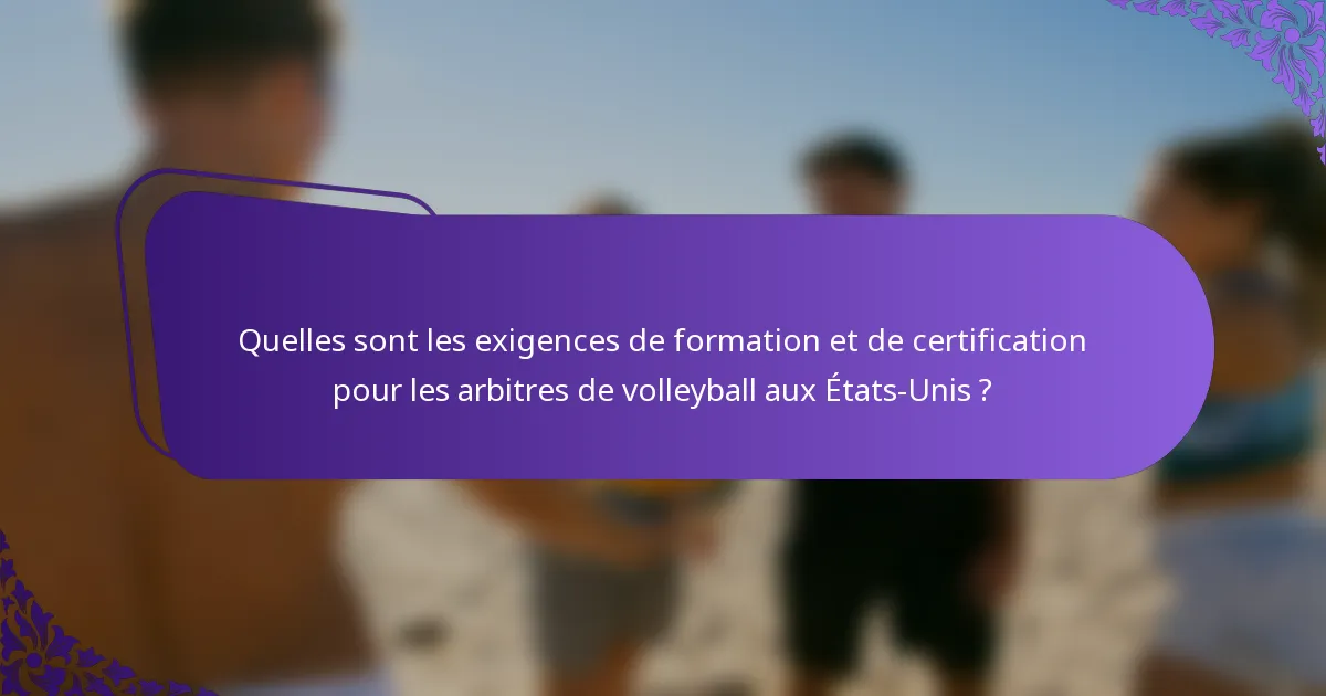 Quelles sont les exigences de formation et de certification pour les arbitres de volleyball aux États-Unis ?