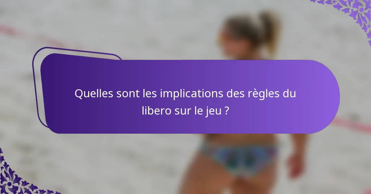 Quelles sont les implications des règles du libero sur le jeu ?