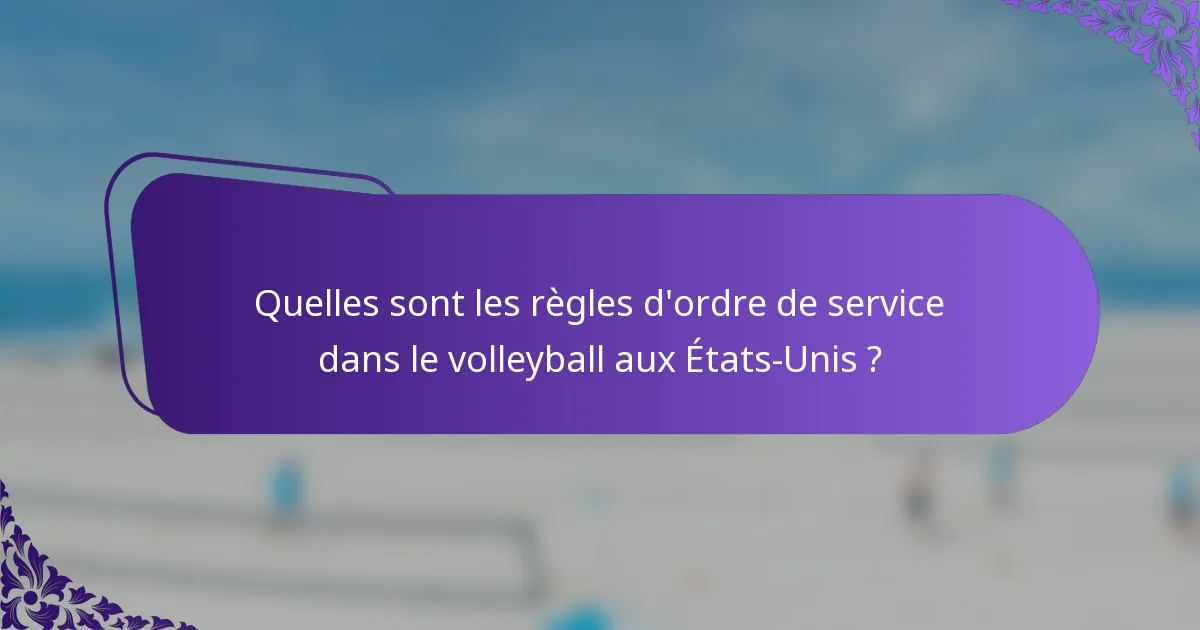 Quelles sont les règles d'ordre de service dans le volleyball aux États-Unis ?