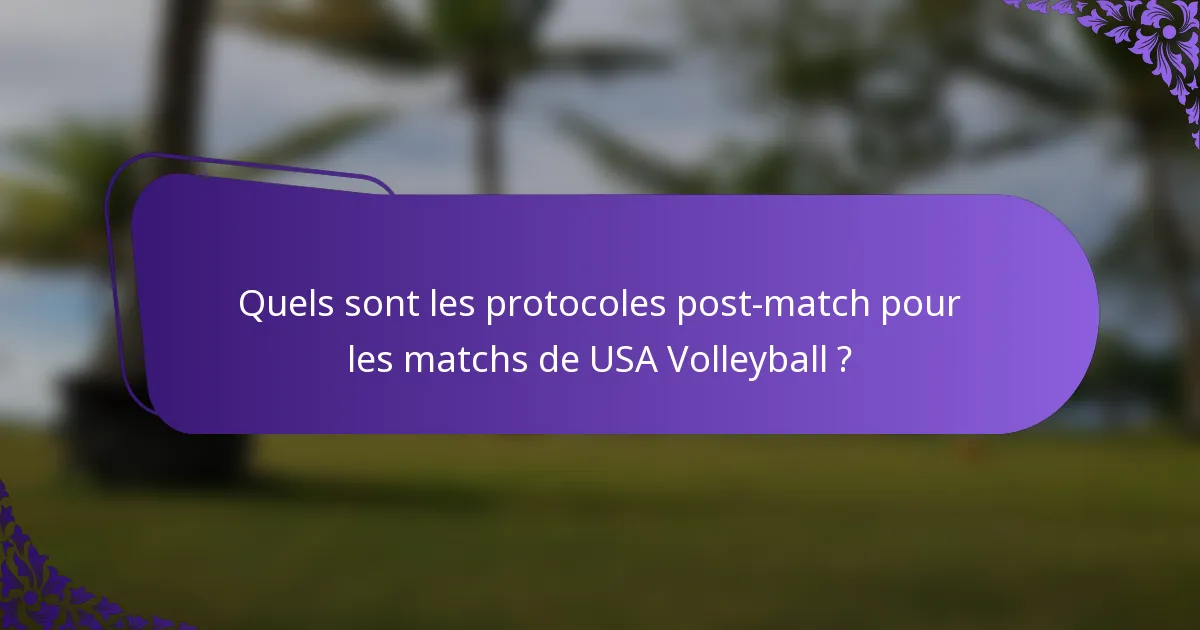 Quels sont les protocoles post-match pour les matchs de USA Volleyball ?