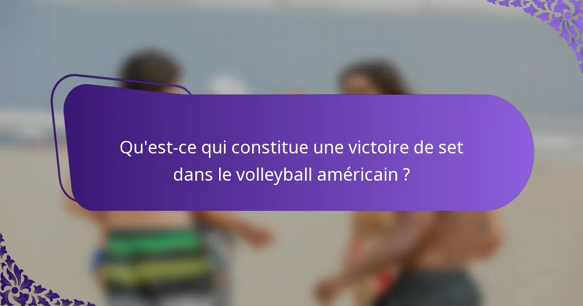 Qu'est-ce qui constitue une victoire de set dans le volleyball américain ?