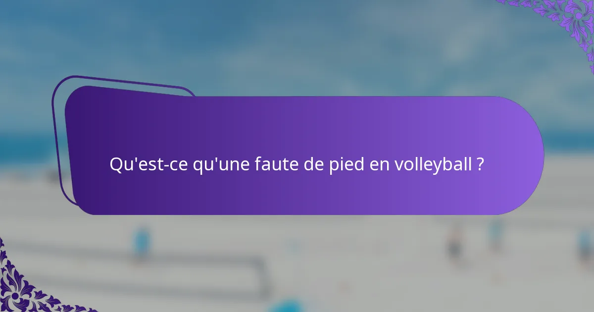 Qu'est-ce qu'une faute de pied en volleyball ?